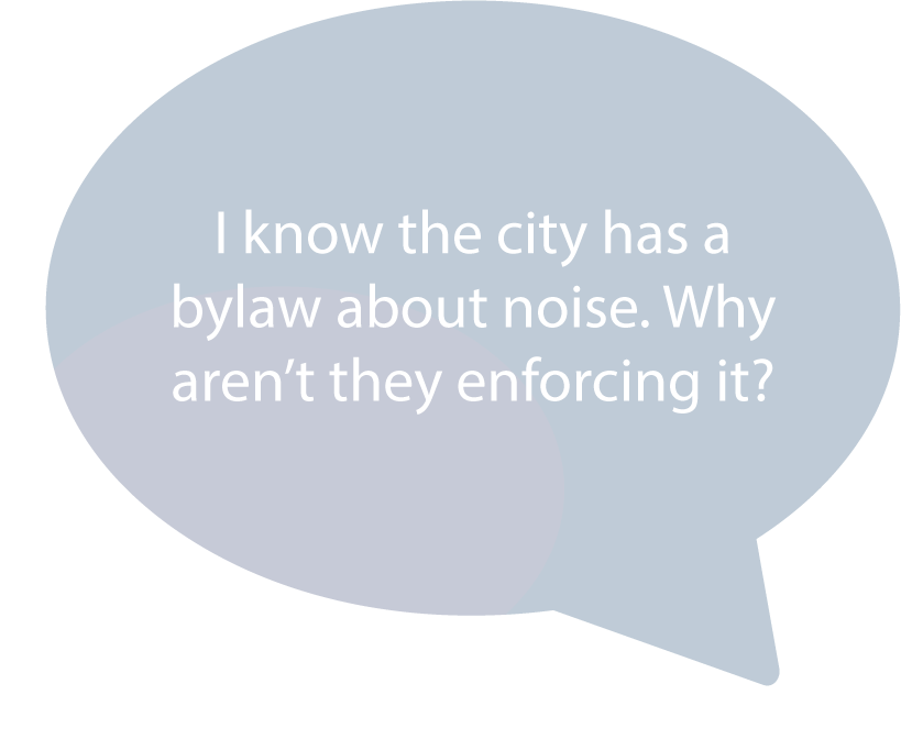 I know the city has a bylaw about noise. Why aren't they enforcing it?